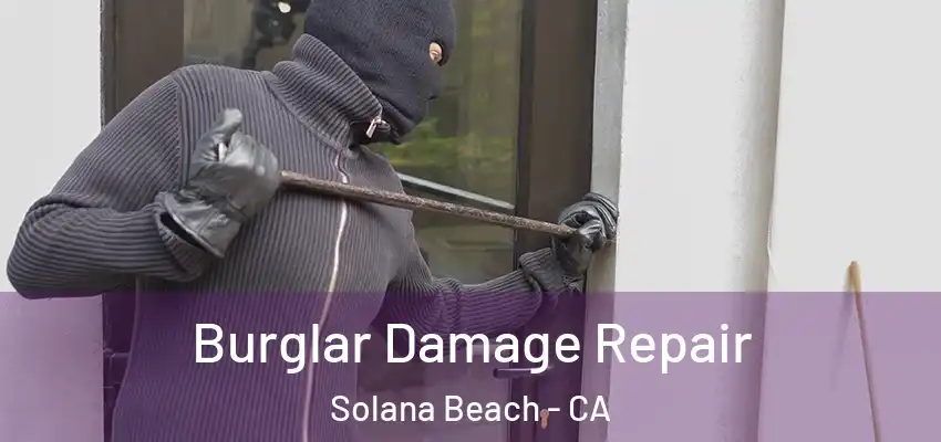  Burglar Damage Repair Solana Beach - CA