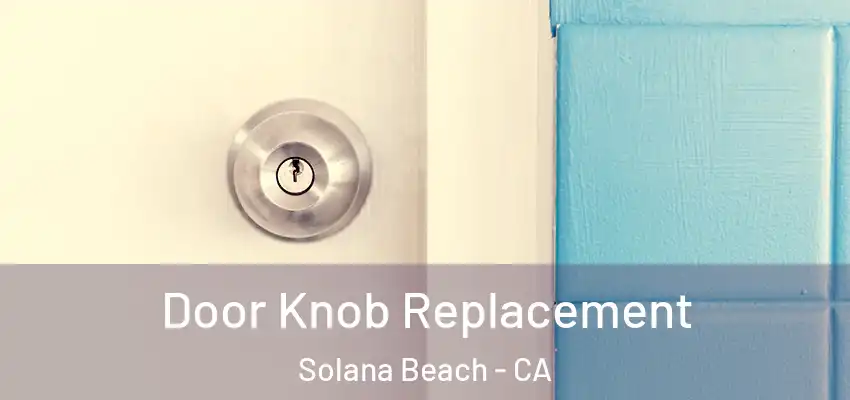  Door Knob Replacement Solana Beach - CA