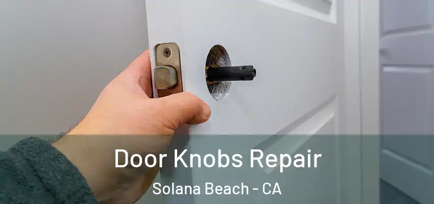  Door Knobs Repair Solana Beach - CA
