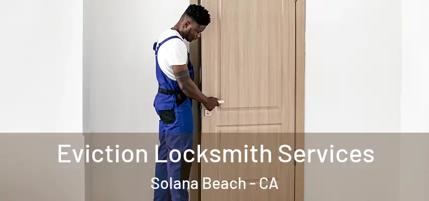  Eviction Locksmith Services Solana Beach - CA