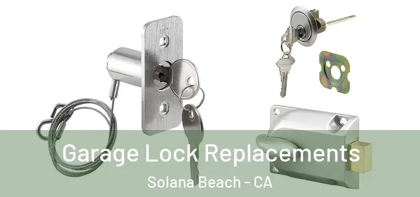  Garage Lock Replacements Solana Beach - CA