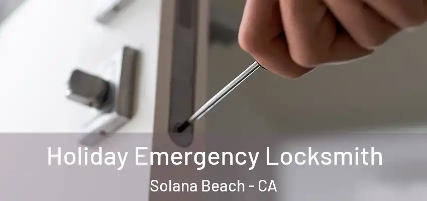  Holiday Emergency Locksmith Solana Beach - CA