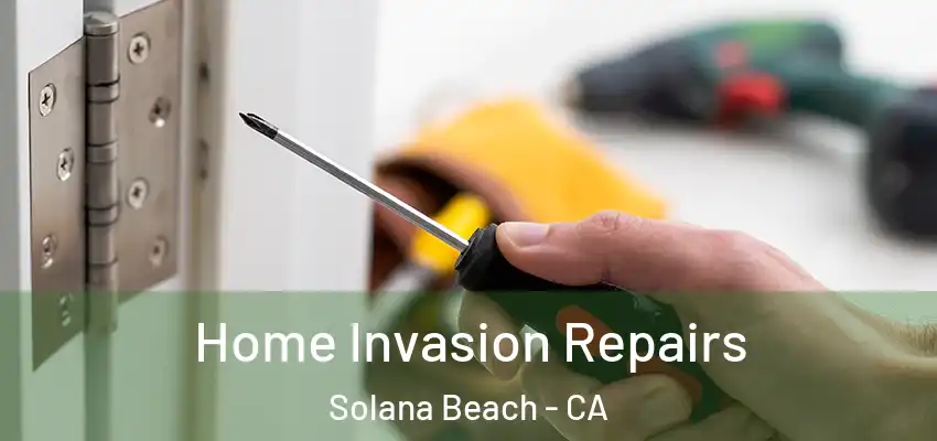  Home Invasion Repairs Solana Beach - CA