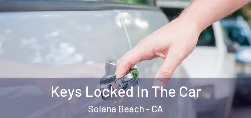 Keys Locked In The Car Solana Beach - CA