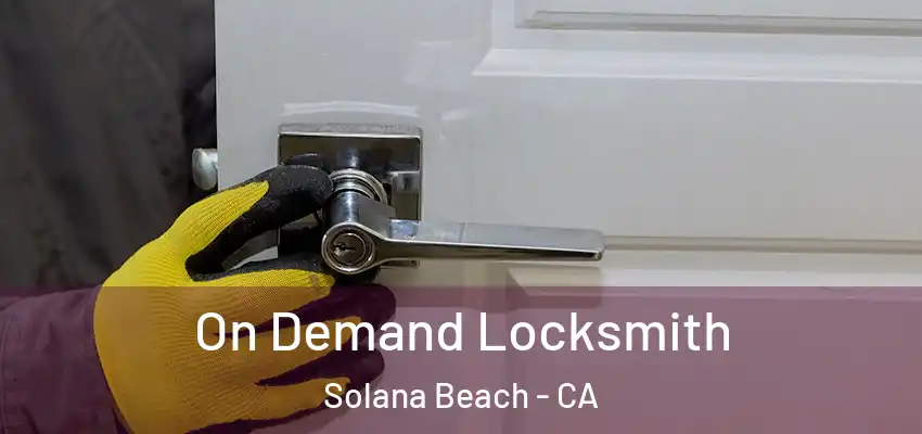  On Demand Locksmith Solana Beach - CA