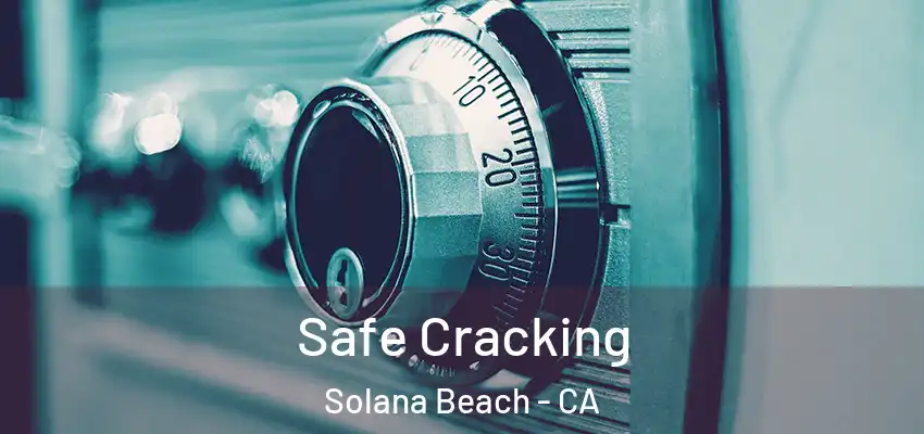  Safe Cracking Solana Beach - CA